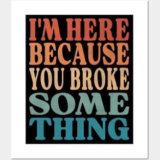 Technician Quote -  I'm Here Because You Broke Something Posters and Art